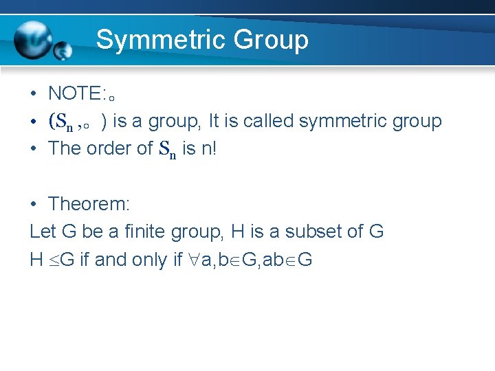 Symmetric Group • NOTE: 。 • (Sn , 。) is a group, It is