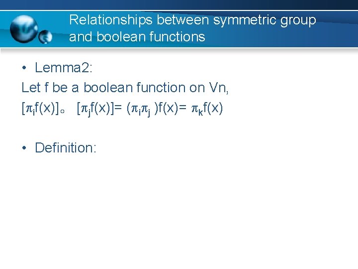 Relationships between symmetric group and boolean functions • Lemma 2: Let f be a
