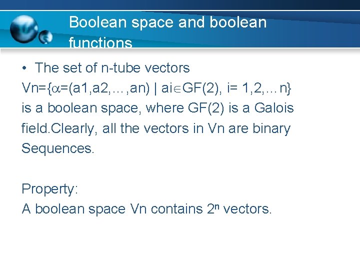 Boolean space and boolean functions • The set of n-tube vectors Vn={ =(a 1,