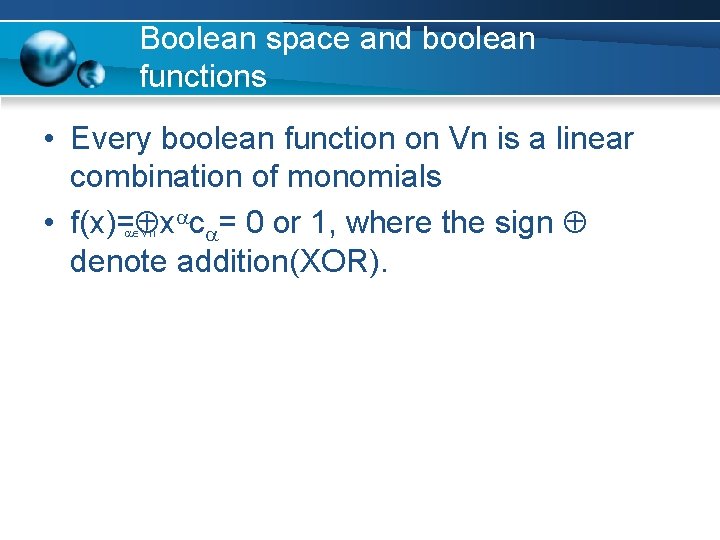 Boolean space and boolean functions • Every boolean function on Vn is a linear