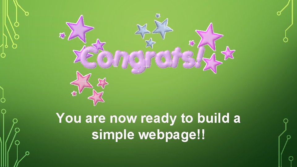 You are now ready to build a simple webpage!! 
