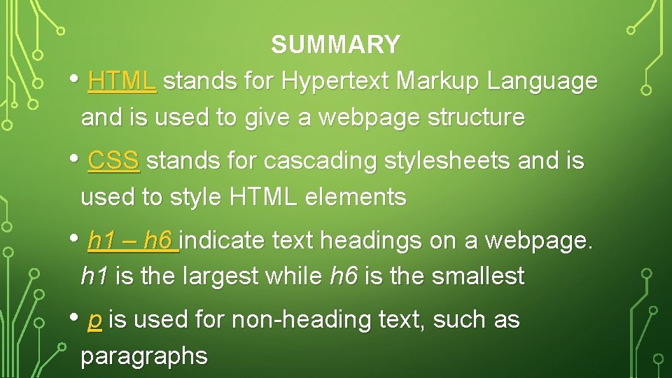 SUMMARY • HTML stands for Hypertext Markup Language and is used to give a