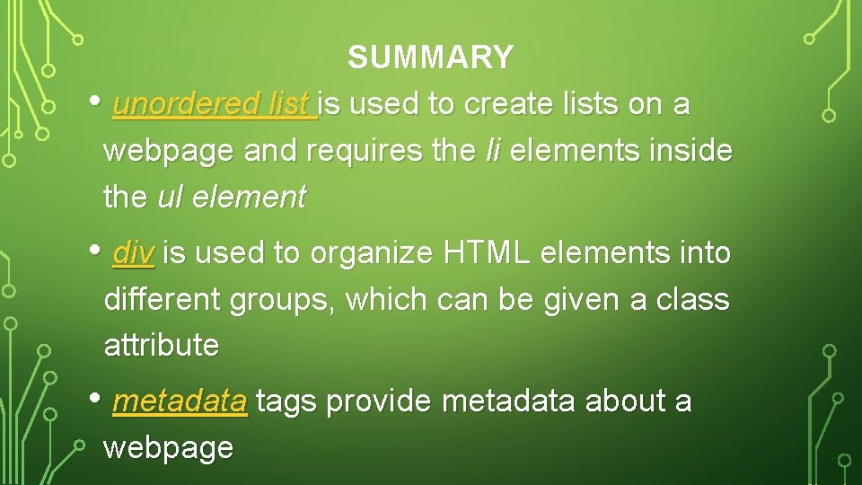 SUMMARY • unordered list is used to create lists on a webpage and requires