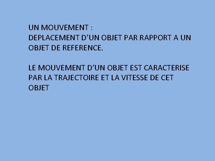 UN MOUVEMENT : DEPLACEMENT D’UN OBJET PAR RAPPORT A UN OBJET DE REFERENCE. LE