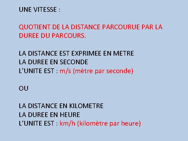 UNE VITESSE : QUOTIENT DE LA DISTANCE PARCOURUE PAR LA DUREE DU PARCOURS. LA