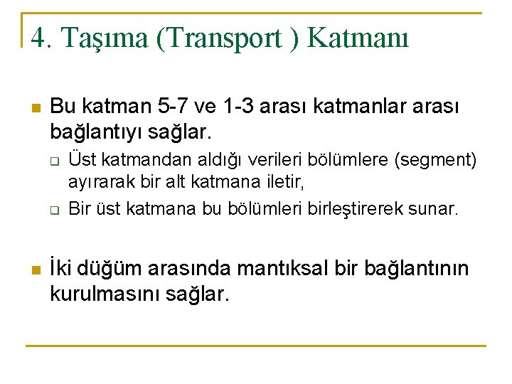 4. Taşıma (Transport ) Katmanı n Bu katman 5 -7 ve 1 -3 arası