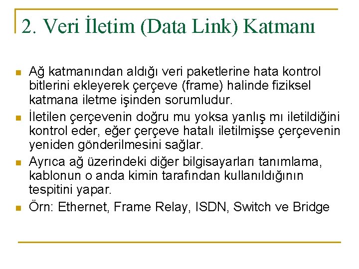 2. Veri İletim (Data Link) Katmanı n n Ağ katmanından aldığı veri paketlerine hata