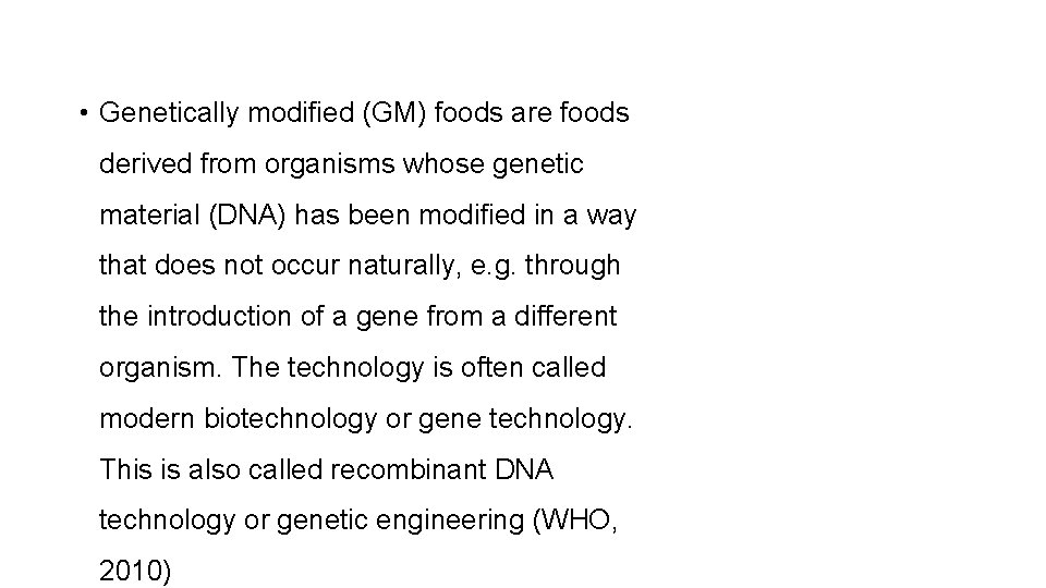  • Genetically modified (GM) foods are foods derived from organisms whose genetic material