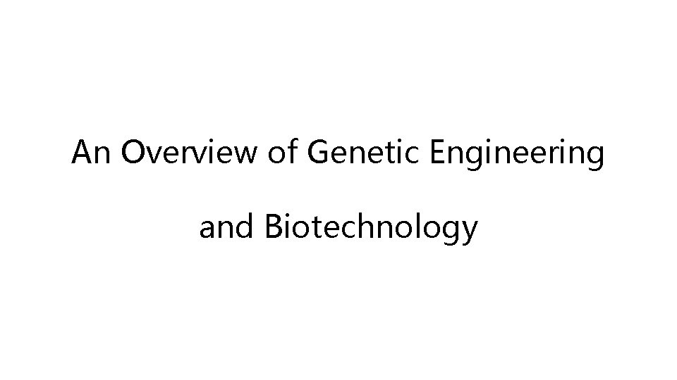 An Overview of Genetic Engineering and Biotechnology 