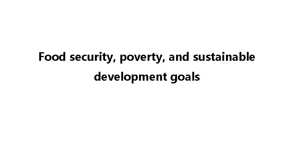 Food security, poverty, and sustainable development goals 