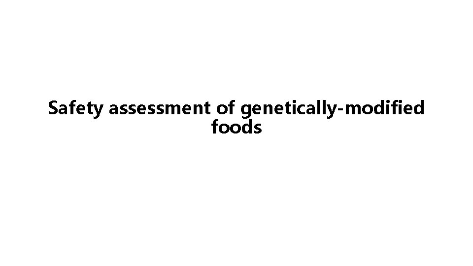Safety assessment of genetically-modified foods 