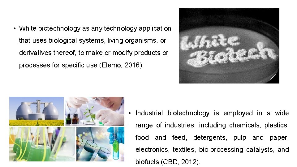  • White biotechnology as any technology application that uses biological systems, living organisms,