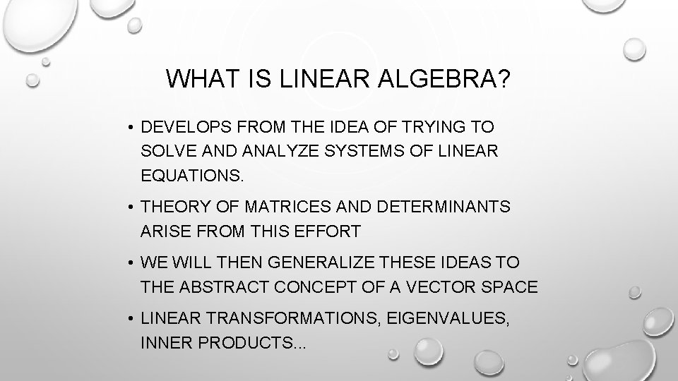 WHAT IS LINEAR ALGEBRA? • DEVELOPS FROM THE IDEA OF TRYING TO SOLVE AND