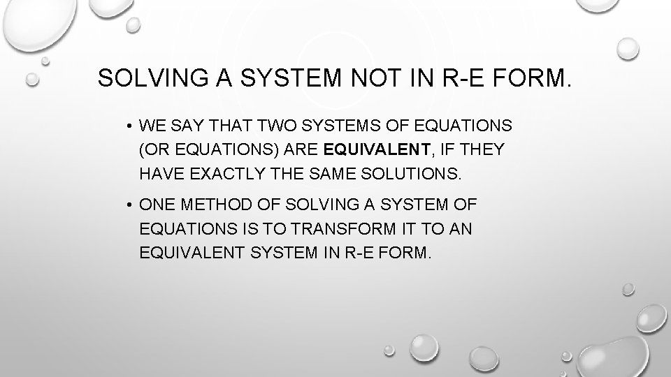SOLVING A SYSTEM NOT IN R-E FORM. • WE SAY THAT TWO SYSTEMS OF