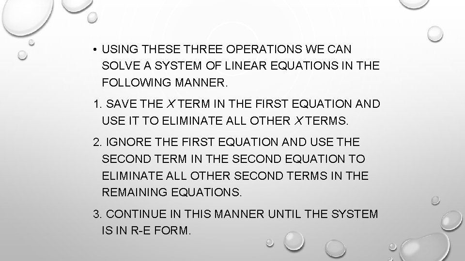  • USING THESE THREE OPERATIONS WE CAN SOLVE A SYSTEM OF LINEAR EQUATIONS