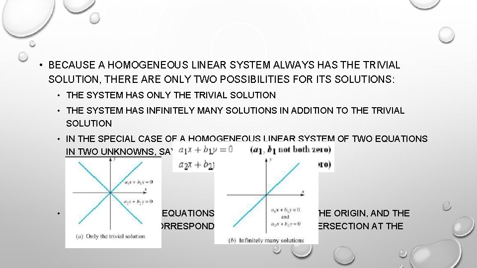 • BECAUSE A HOMOGENEOUS LINEAR SYSTEM ALWAYS HAS THE TRIVIAL SOLUTION, THERE ARE