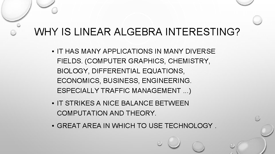 WHY IS LINEAR ALGEBRA INTERESTING? • IT HAS MANY APPLICATIONS IN MANY DIVERSE FIELDS.