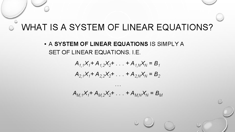 WHAT IS A SYSTEM OF LINEAR EQUATIONS? • A SYSTEM OF LINEAR EQUATIONS IS