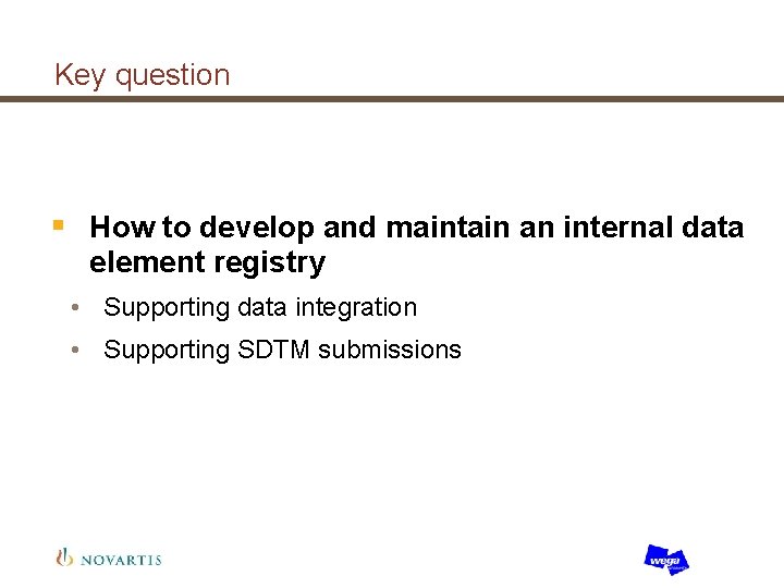 Key question § How to develop and maintain an internal data element registry •