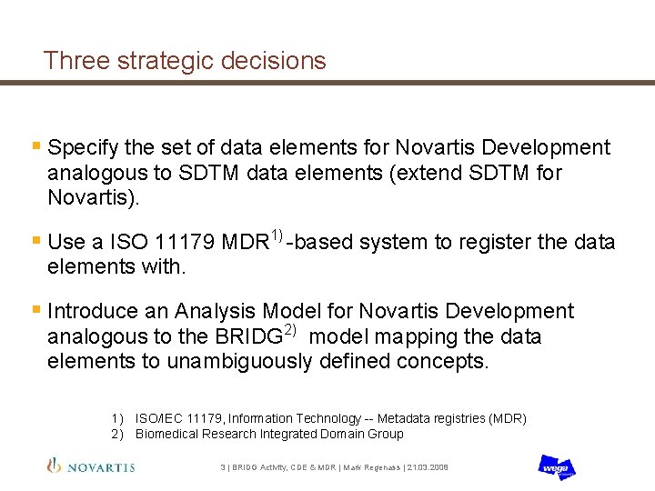 Three strategic decisions § Specify the set of data elements for Novartis Development analogous