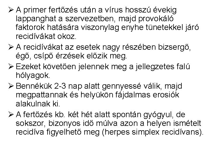 Ø A primer fertőzés után a vírus hosszú évekig lappanghat a szervezetben, majd provokáló