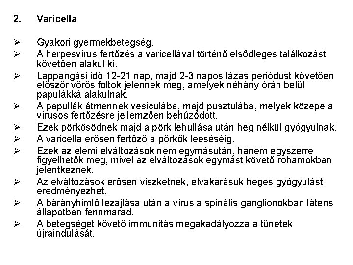 2. Varicella Ø Ø Gyakori gyermekbetegség. A herpesvírus fertőzés a varicellával történő elsődleges találkozást