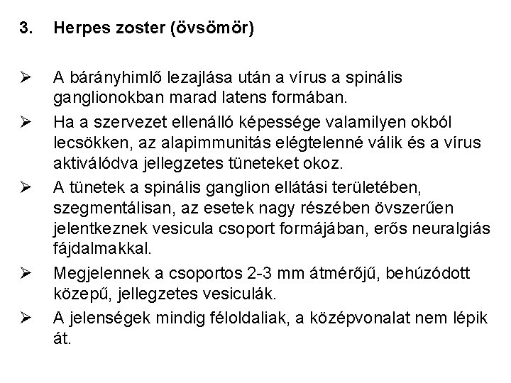 3. Herpes zoster (övsömör) Ø A bárányhimlő lezajlása után a vírus a spinális ganglionokban