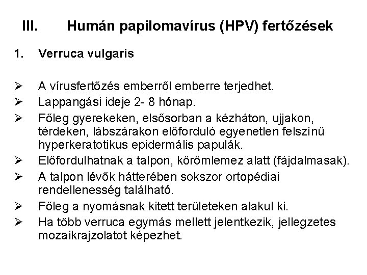 III. Humán papilomavírus (HPV) fertőzések 1. Verruca vulgaris Ø Ø Ø A vírusfertőzés emberről