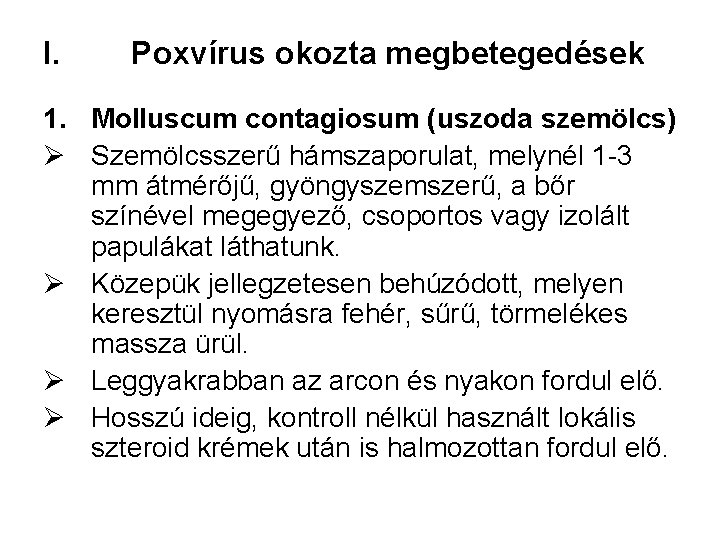 I. Poxvírus okozta megbetegedések 1. Molluscum contagiosum (uszoda szemölcs) Ø Szemölcsszerű hámszaporulat, melynél 1