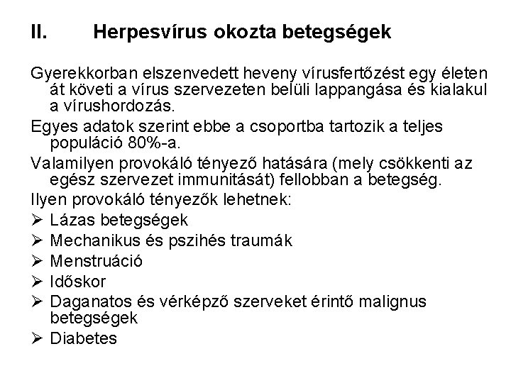 II. Herpesvírus okozta betegségek Gyerekkorban elszenvedett heveny vírusfertőzést egy életen át követi a vírus