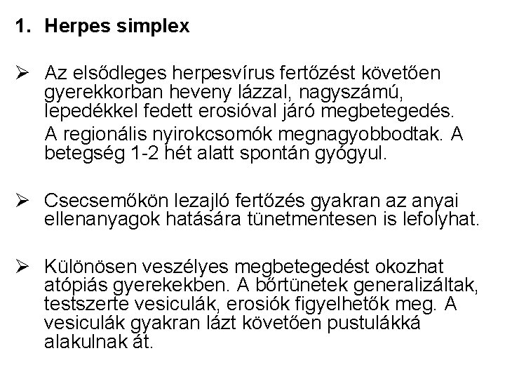 1. Herpes simplex Ø Az elsődleges herpesvírus fertőzést követően gyerekkorban heveny lázzal, nagyszámú, lepedékkel