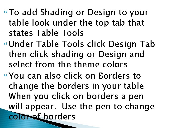  To add Shading or Design to your table look under the top tab