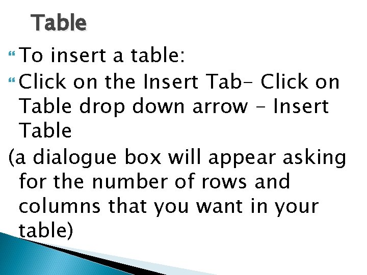 Table To insert a table: Click on the Insert Tab- Click on Table drop