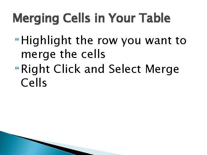 Merging Cells in Your Table Highlight the row you want to merge the cells