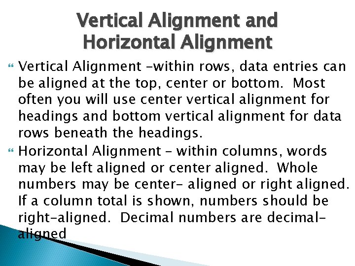 Vertical Alignment and Horizontal Alignment Vertical Alignment -within rows, data entries can be aligned