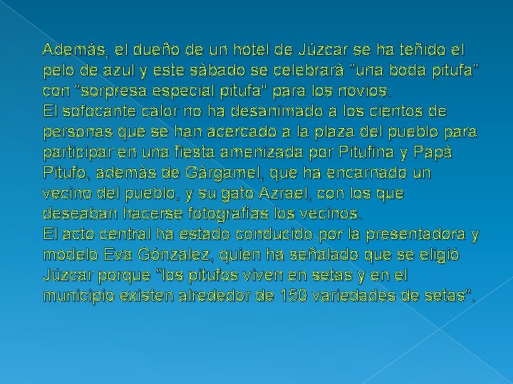 Además, el dueño de un hotel de Júzcar se ha teñido el pelo de