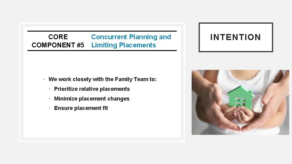 CORE COMPONENT #5 Concurrent Planning and Limiting Placements • We work closely with the