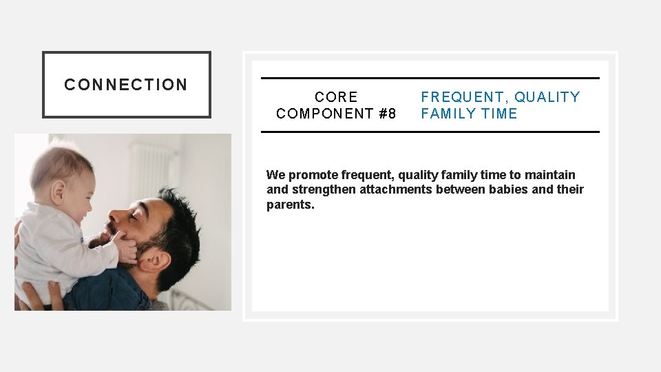 CONNECTION CORE COMPONENT #8 FREQUENT, QUALITY FAMILY TIME We promote frequent, quality family time