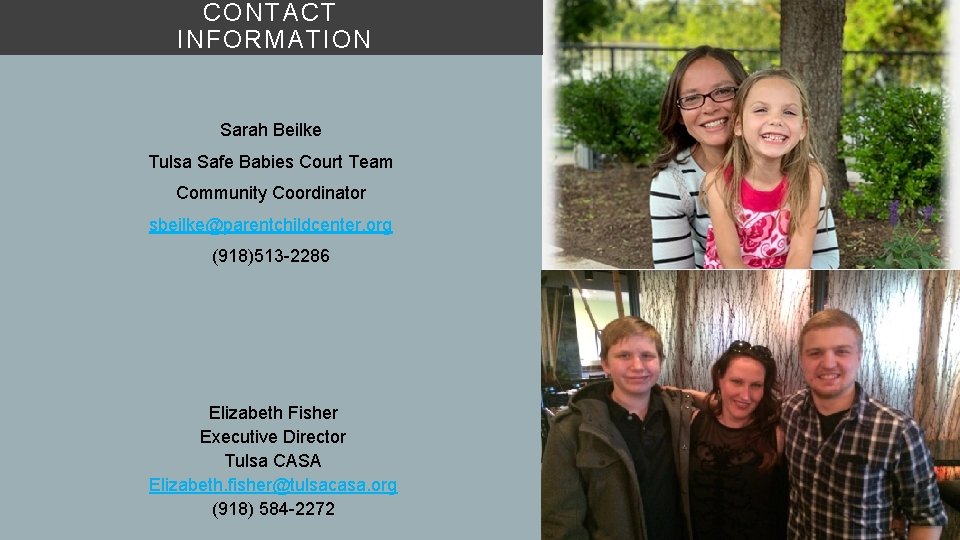 CONTACT INFORMATION Sarah Beilke Tulsa Safe Babies Court Team Community Coordinator sbeilke@parentchildcenter. org (918)513
