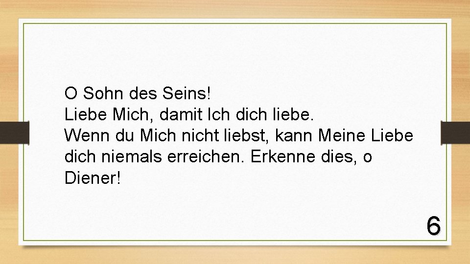 O Sohn des Seins! Liebe Mich, damit Ich dich liebe. Wenn du Mich nicht