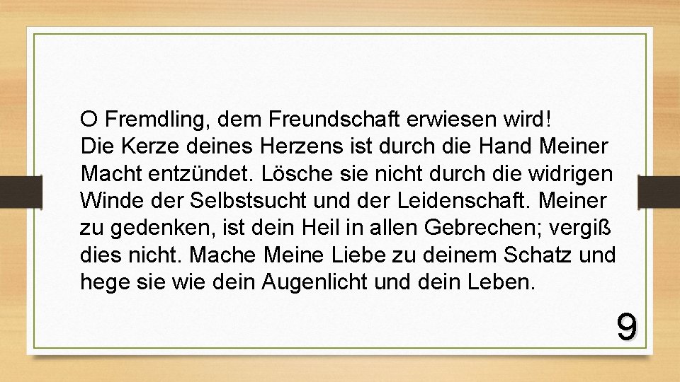 O Fremdling, dem Freundschaft erwiesen wird! Die Kerze deines Herzens ist durch die Hand