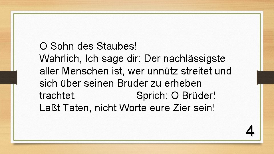 O Sohn des Staubes! Wahrlich, Ich sage dir: Der nachlässigste aller Menschen ist, wer