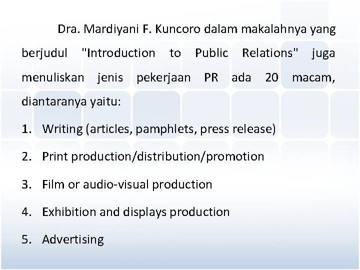 Dra. Mardiyani F. Kuncoro dalam makalahnya yang berjudul "Introduction to Public Relations" juga menuliskan
