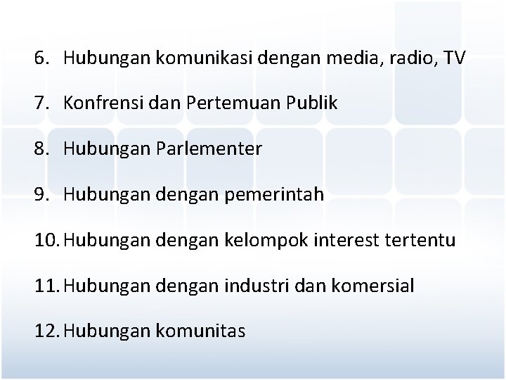 6. Hubungan komunikasi dengan media, radio, TV 7. Konfrensi dan Pertemuan Publik 8. Hubungan