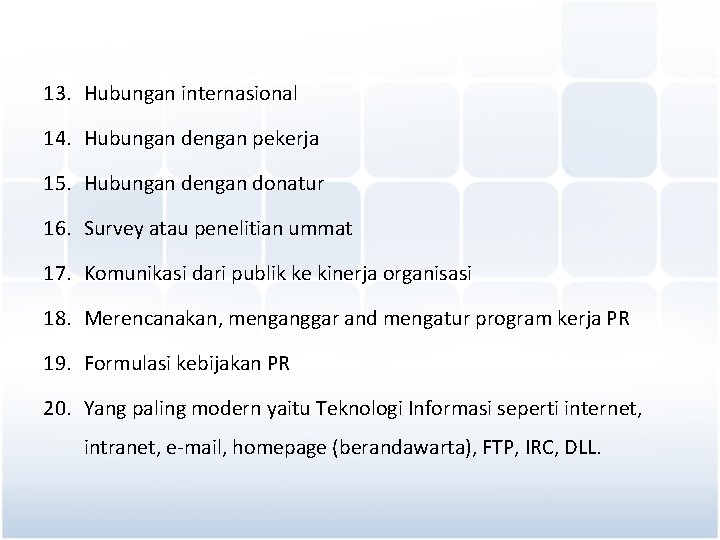 13. Hubungan internasional 14. Hubungan dengan pekerja 15. Hubungan dengan donatur 16. Survey atau