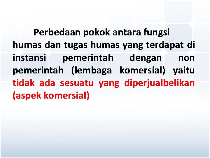 Perbedaan pokok antara fungsi humas dan tugas humas yang terdapat di instansi pemerintah dengan