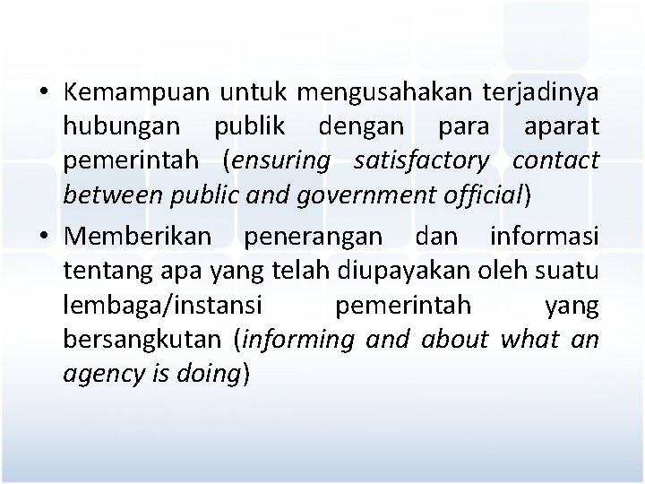  • Kemampuan untuk mengusahakan terjadinya hubungan publik dengan para aparat pemerintah (ensuring satisfactory