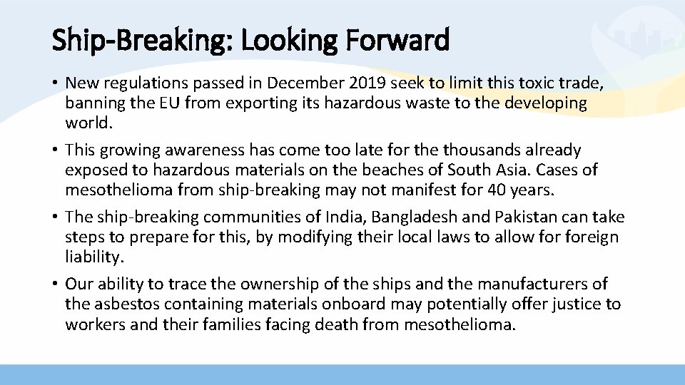 Ship-Breaking: Looking Forward • New regulations passed in December 2019 seek to limit this