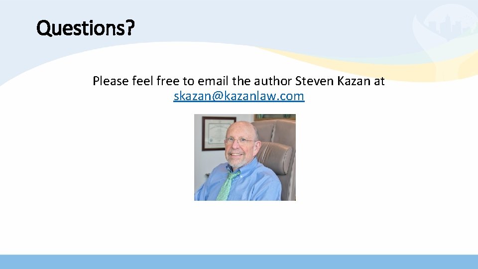 Questions? Please feel free to email the author Steven Kazan at skazan@kazanlaw. com 