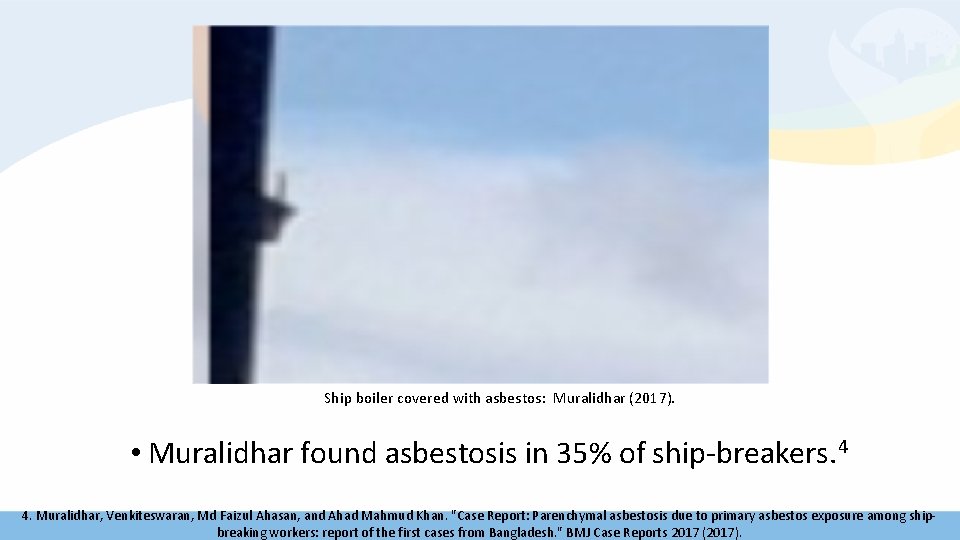 Ship boiler covered with asbestos: Muralidhar (2017). • Muralidhar found asbestosis in 35% of
